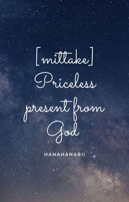 [mittake] Priceless present from God
