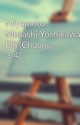 Miyamoto Musashi-Yoshikawa Eiji (Chuong 3-4)