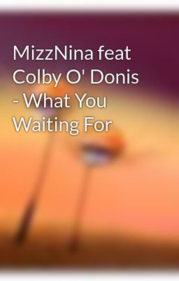 MizzNina feat Colby O' Donis - What You Waiting For