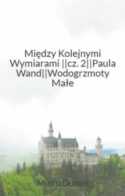 Między Kolejnymi Wymiarami ||cz. 2||Paula Wand||Wodogrzmoty Małe