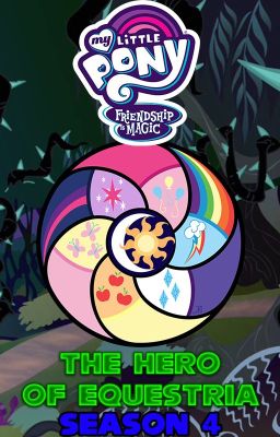 MLP FiM: The Hero of Equestria (MLP FiM x Male Pony Reader) (Season 4)