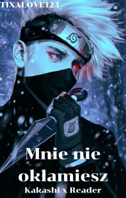 Mnie nie okłamiesz... [ Kakashi x Reader PL ] (zawieszone)