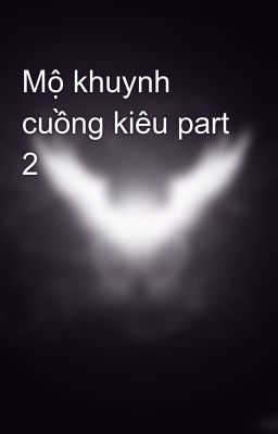 Mộ khuynh cuồng kiêu part 2