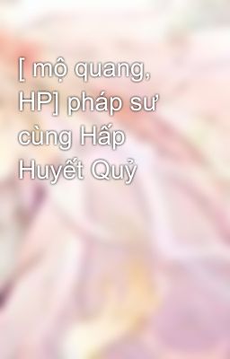 [ mộ quang, HP] pháp sư cùng Hấp Huyết Quỷ