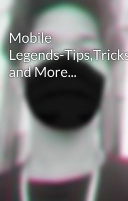 Mobile Legends-Tips,Tricks and More...