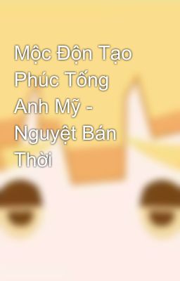 Mộc Độn Tạo Phúc Tống Anh Mỹ - Nguyệt Bán Thời