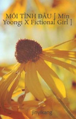 MỐI TÌNH ĐẦU [ Min Yoongi X Fictional Girl ]