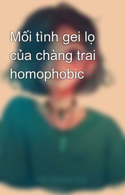 Mối tình gei lọ của chàng trai homophobic