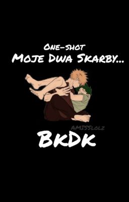 Moje Dwa Skarby...                           •one -shot bkdk•