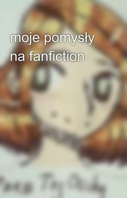 moje pomysły na fanfiction