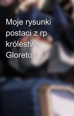 Moje rysunki postaci z rp królestwo Gloreton