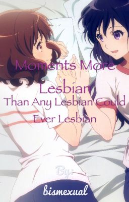 Moments More Lesbian Than Any Lesbian Could Ever Lesbian