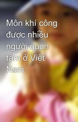 Môn khí công được nhiều người quan tâm ở Việt Nam