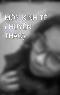 MÔN KINH TẾ ( HUYỀN THAO)
