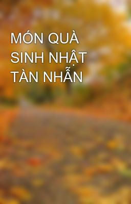 MÓN QUÀ SINH NHẬT TÀN NHẪN