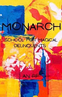 MONARCH; THE SCHOOL FOR MAGICAL DELINQUENTS.