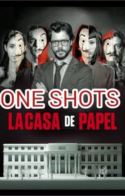 MONEY HEIST//LA CASA DE PAPEL {ONE SHOTS}