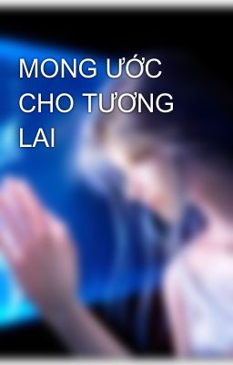 MONG ƯỚC CHO TƯƠNG LAI