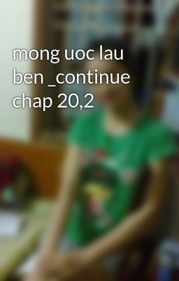 mong uoc lau ben _continue chap 20,2