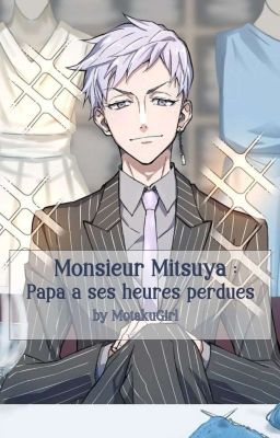 Monsieur Mitsuya : Papa à ses heures Perdues [Fanfic TKR]