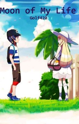 Moon of My Life - Lillie x male reader (Pokémon)