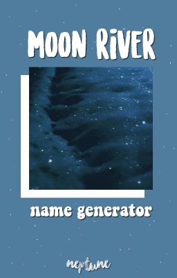 moon river ; name generator