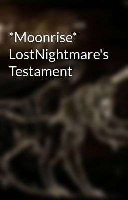 *Moonrise* LostNightmare's Testament