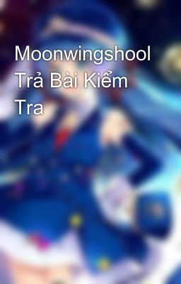 Moonwingshool Trả Bài Kiểm Tra