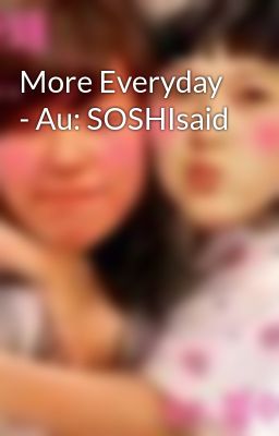 More Everyday - Au: SOSHIsaid