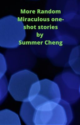 More Random Miraculous one-shot stories by Summer Cheng