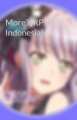 More? [RP Indonesia]