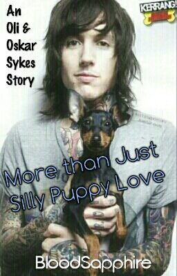 More Than Just Silly Puppy Love [Oliver & Oskar Sykes Story]