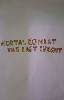 Mortal Kombat: The Last Knight (Mortal Kombat X Male Reader)