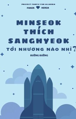 [MOS1410 - 20:00] Fakeria || Minseok thích Sanghyeok tới nhường nào nhỉ?