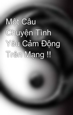 Một Câu Chuyện Tình Yêu Cảm Động Trên Mạng !!