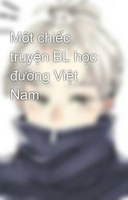 Một chiếc truyện BL học đường Việt Nam