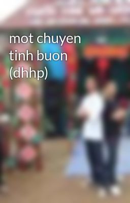 mot chuyen tinh buon (dhhp)