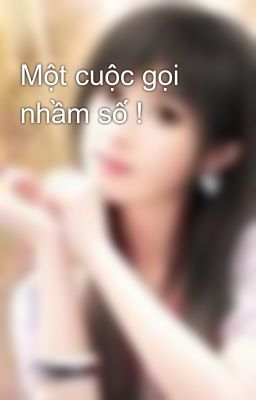 Một cuộc gọi nhầm số !