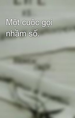 Một cuộc gọi nhầm số.