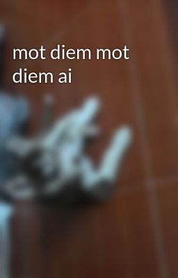 mot diem mot diem ai