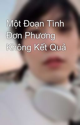 Một Đoạn Tình Đơn Phương Không Kết Quả