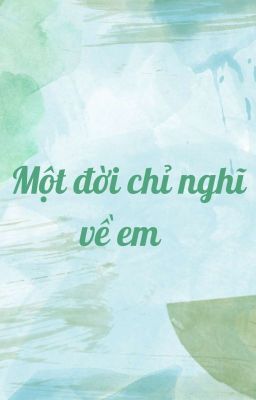 Một Đời Chỉ Nghĩ Về Em 