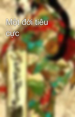 Một đời tiêu cực