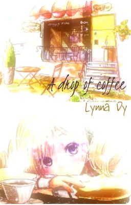 Một Giọt Cà Phê ~ A drop of coffee