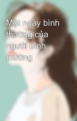 Một ngày bình thường của người bình thường