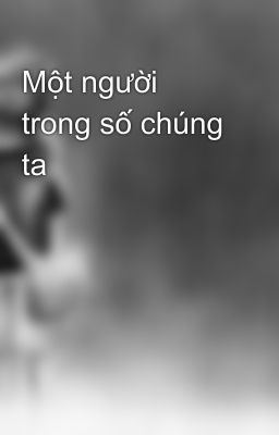 Một người trong số chúng ta