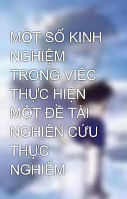 MỘT SỐ KINH NGHIỆM TRONG VIỆC THỰC HIỆN MỘT ĐỀ TÀI NGHIÊN CỨU THỰC NGHIỆM