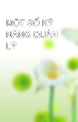 MỘT SỐ KỸ NĂNG QUẢN LÝ