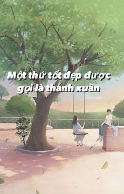 Một thứ tốt đẹp được gọi là thanh xuân 