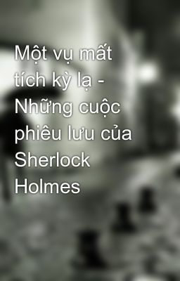 Một vụ mất tích kỳ lạ - Những cuộc phiêu lưu của Sherlock Holmes